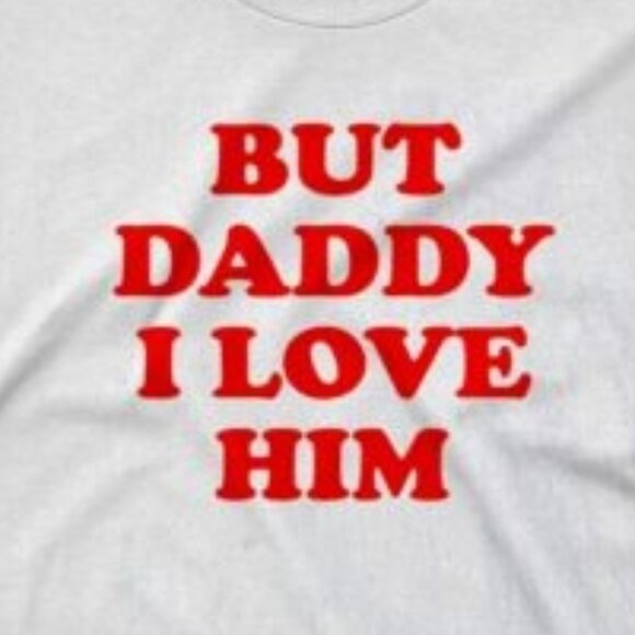 But Daddy I Love Him Funny 90s Meme Retro Fan Gift Graphic Quote T-Shirt73 - Picture 2 of 5